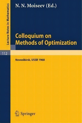 Colloquium On Methods Of Optimization, De N. N. Moiseev. Editorial Springer Verlag Berlin Heidelberg Gmbh Co Kg, Tapa Blanda En Inglés