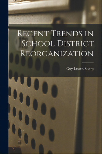 Recent Trends In School District Reorganization, De Sharp, Guy Lester. Editorial Hassell Street Pr, Tapa Blanda En Inglés
