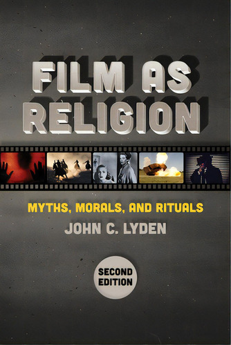 Film As Religion, Second Edition: Myths, Morals, And Rituals, De Lyden, John C.. Editorial New York Univ Pr, Tapa Blanda En Inglés