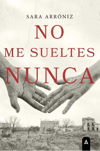 Libro No Me Sueltes Nunca - , Arrã³niz Mico, Sara