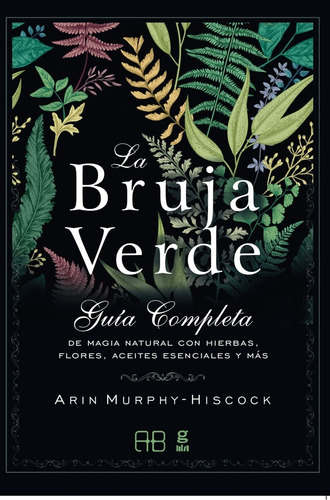 La Bruja Verde . Guia Completa De Magia Natural Con Hierbas 