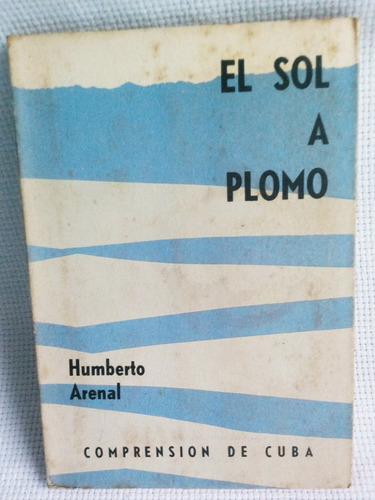 El Sol A Plomo De Humberto Arenal Año 1959 Segunda Edición