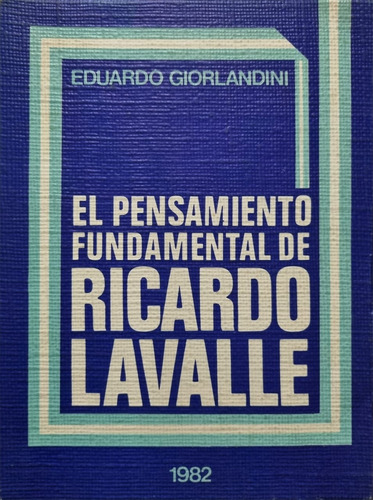 El Pensamiento Fundamental De Ricardo Lavalle. E Giorlandini