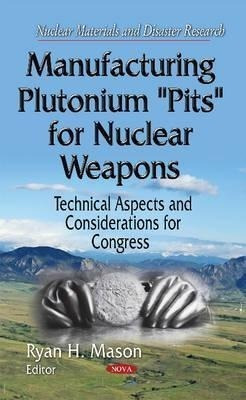 Manufacturing Plutonium ''pits'' For Nuclear Weapons - Ry...