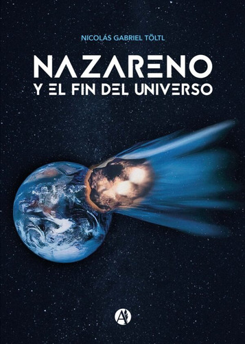 Nazareno Y El Fin Del Universo - Nicolás Gabriel Töltl