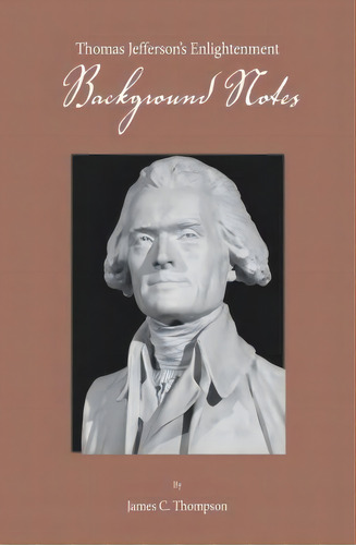 Thomas Jefferson's Enlightenment - Background Notes, De James C Thompson. Editorial Commonwealth Books Llc, Tapa Blanda En Inglés