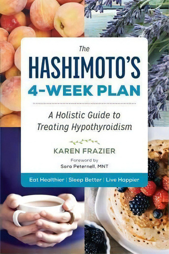 The Hashimoto's 4-week Plan : A Holistic Guide To Treating Hypothyroidism, De Karen Frazier. Editorial Sonoma Press, Tapa Blanda En Inglés