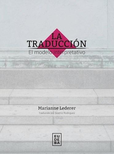 La Traduccion Modelo Interpreta - Marianne Lederer - Eudeba