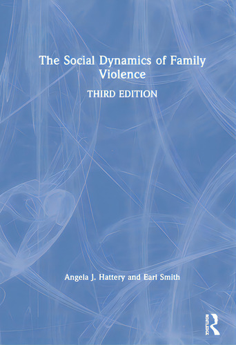 The Social Dynamics Of Family Violence, De Hattery, Angela J.., Vol. 1. Editorial Routledge, Tapa Dura, Edición Third Edition En Inglés