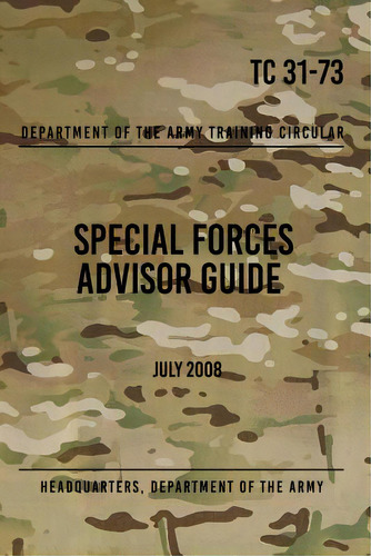 Tc 31-73 Special Forces Advisor Guide: July 2008, De Press, Special Operations. Editorial Createspace, Tapa Blanda En Inglés