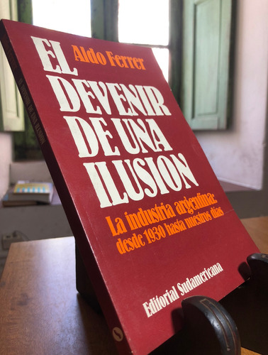 El Devenir De Una Ilusión - Aldo Ferrer Sudamericana 1989 M