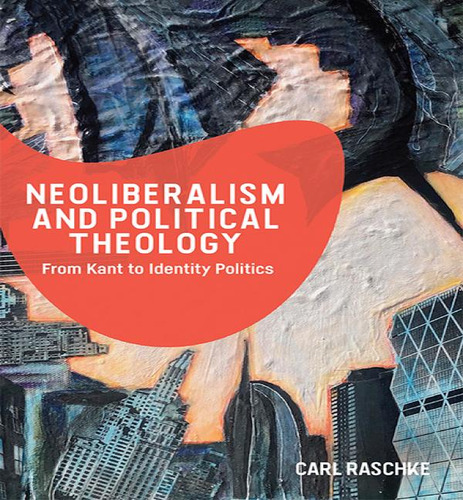 Libro Neoliberalism And Political Theology : From Kant To...