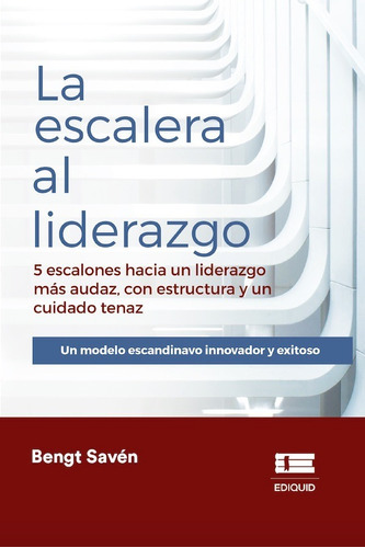 LA ESCALERA DEL LIDERAZGO, de BENGT SAVEN. Editorial EDITORIAL ÍGNEO, tapa blanda en español