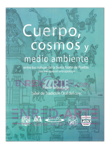 Cuerpo, Cosmos Y Medio Ambiente Entre Los Nahuas De La Sierr