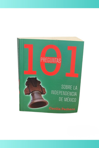 Libro 101 Preguntas Sobre La Independencia De México.cecilia