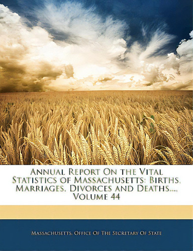 Annual Report On The Vital Statistics Of Massachusetts: Births, Marriages, Divorces And Deaths......, De Massachusetts Office Of The Secretary O.. Editorial Nabu Pr, Tapa Blanda En Inglés