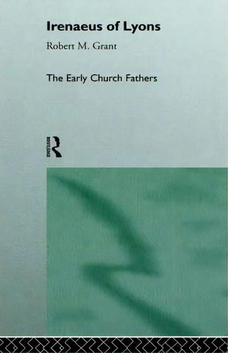 Irenaeus Of Lyons, De Robert M. Grant. Editorial Taylor Francis Ltd, Tapa Blanda En Inglés