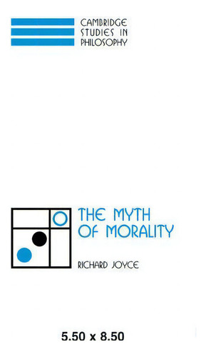 Cambridge Studies In Philosophy: The Myth Of Morality, De Richard Joyce. Editorial Cambridge University Press, Tapa Blanda En Inglés