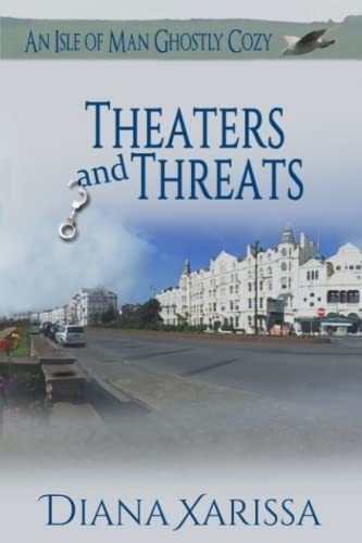 Theaters And Threats (an Isle Of Man Ghostly Cozy) -, de Xarissa, Diana. Editorial Independently Published en inglés