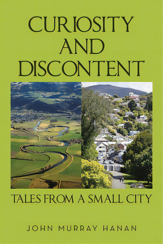 Curiosity And Discontent Tales From A Small City, De Hanan, John Murray. Editorial Xlibris Corp, Tapa Blanda En Inglés