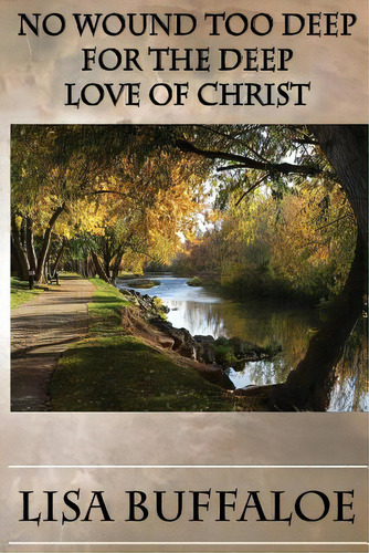 No Wound Too Deep: For The Deep Love Of Christ, De Buffaloe, Lisa. Editorial Lightning Source Inc, Tapa Blanda En Inglés