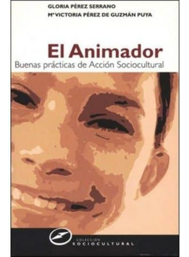 El Animador Buenas Practicas De Accion Sociocultural, De Perez Serrano, Gloria. Editorial Narcea En Español