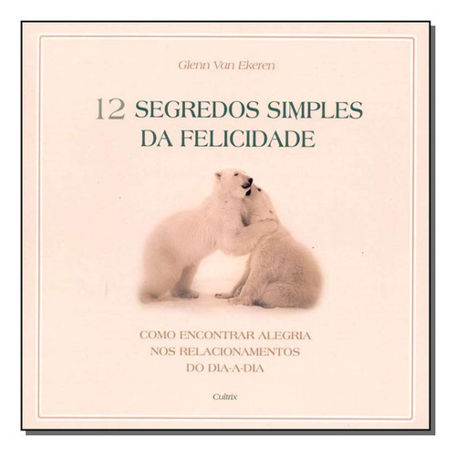 Livro Doze Segrêdos Simples Da Felicidade, De Ekeren, Glenn Van. Editora Cultrix, Capa Mole Em Português, 1899