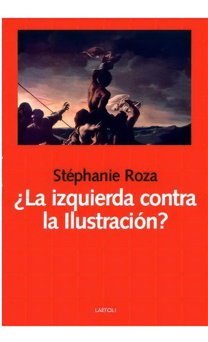 La Izquierda Contra La Ilustracion, De Roza, Stephanie. Editorial Laetoli, Tapa Blanda En Español