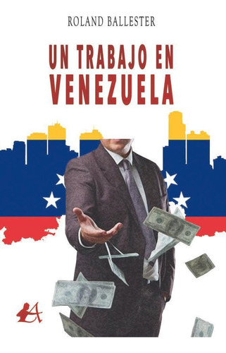 Libro: Un Trabajo En Venezuela. Ballester, Roland. Editorial