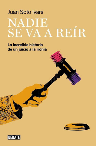 Libro: Nadie Se Va A Reír. Soto Ivars, Juan. Debate