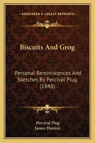 Biscuits And Grog: Personal Reminiscences And Sketches By Percival Plug (1848), De Plug, Percival. Editorial Kessinger Pub Llc, Tapa Blanda En Inglés