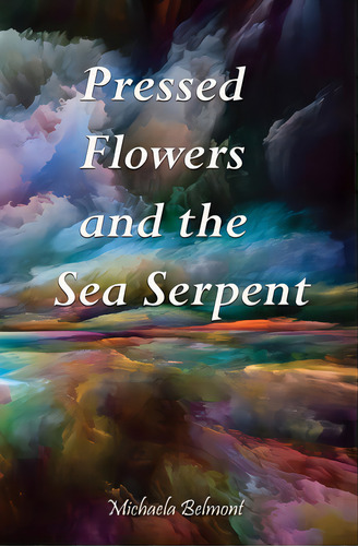 Pressed Flowers And The Sea Serpent, De Belmont, Michaela. Editorial Lightning Source Inc, Tapa Blanda En Inglés