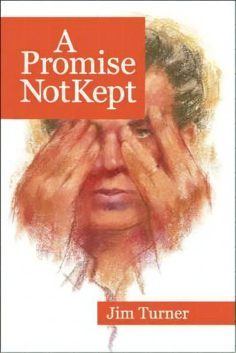 A Promise Not Kept, De Jim Turner. Editorial Trafford Publishing, Tapa Blanda En Inglés