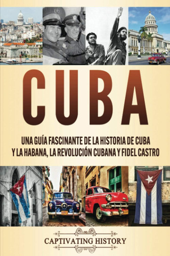 Libro: Cuba: Una Guía Fascinante De La Historia De Cuba Y La