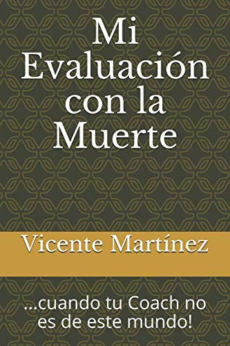 Mi Evaluacion Con La Muerte:  Cuando Tu Coach No Es De Este