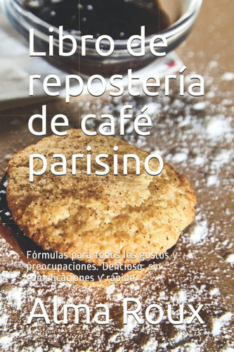 Libro: Libro De Repostería De Café Parisino: Fórmulas Para T