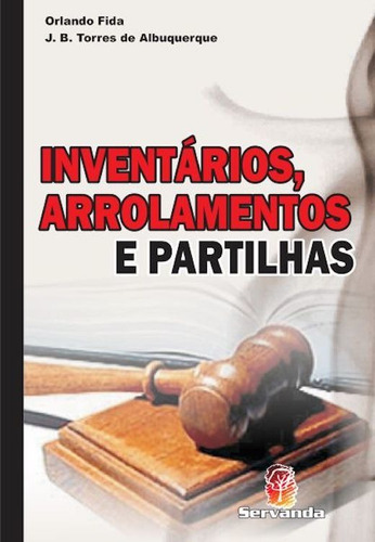 Inventários, Arrolamentos Partilhas, De Orlando Fida & João Batista Torres E Albuquerque. Editora Servanda, Capa Dura Em Português, 2011