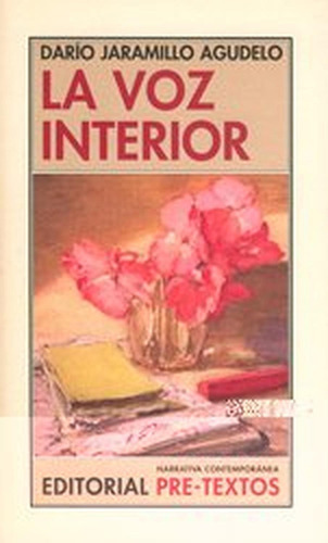 La voz interior (Narrativa Contemporánea), de Jaramillo Agudelo, Darío. Editorial Pre-Textos, tapa pasta blanda, edición 1 en español, 2006