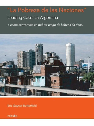 Libro - La Pobreza De Las Naciones. Leading Case: La Argent