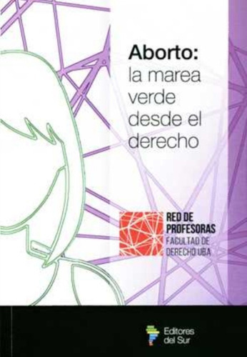 Aborto - La Marea Verde Desde El Derecho, De Lucia Montenegro - Natalia De La Torre. Editorial Editores Del Sur En Español