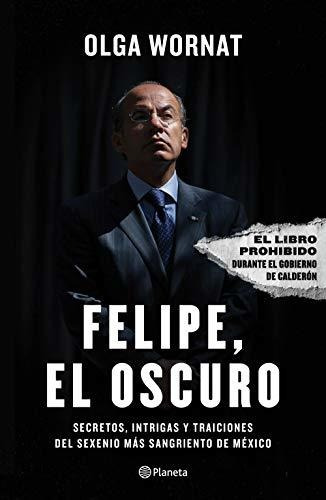 Libro : Felipe, El Oscuro Secretos, Intrigas Y Traiciones..