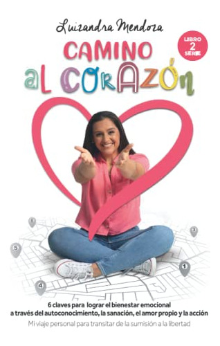 Libro : Camino Al Corazon 6 Claves Para Lograr El Bienestar
