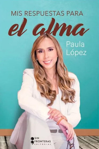 Mis Respuestas Para El Alma, De Paula López. Editorial Sin Fronteras Grupo Editorial, Tapa Blanda, Edición 2021 En Español