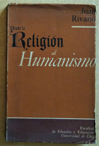 Juan Rivano. Desde La Religion Al Humanismo