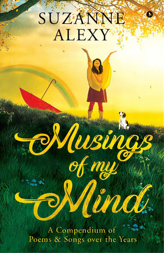 Musings Of My Mind: A Compendium Of Poems & Songs Over The Years, De Suzanne Alexy. Editorial Harpercollins 360, Tapa Blanda En Inglés