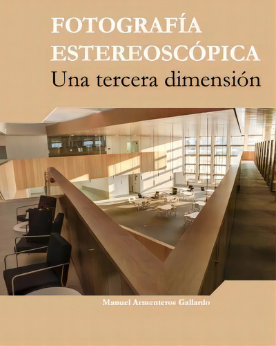 Fotografia Estereoscopica : Una Tercera Dimension: Una Tercera Dimensión, De Manuel Armenteros., Vol. 1. Editorial Createspace Independent Publishing Platform, Tapa Blanda En Español
