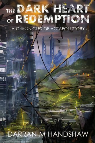 The Dark Heart Of Redemption: A Chronicles Of Actaeon Story, De Handshaw, Darran M.. Editorial Lightning Source Inc, Tapa Blanda En Inglés