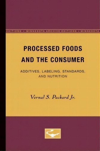 Processed Foods And The Consumer : Additives, Labeling, Sta, De Vernal S. Packard Jr.. Editorial University Of Minnesota Press En Inglés