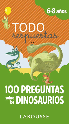 Todo Respuestas.100 Preguntas Sobre Los Dinosaurios, De Larousse Editorial. Editorial Larousse En Español