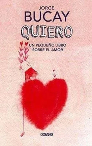 Quiero. Un Pequeño Libro Sobre El Amor - Jorge Bucay